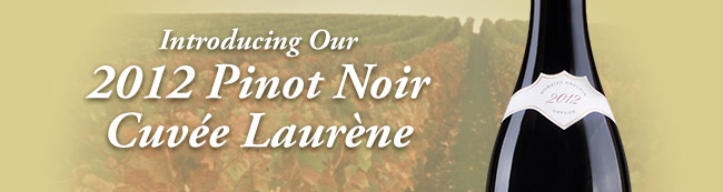 Introducing 2012 Pinot Noir Cuvée Laurène