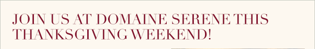 Join us at Domaine Serene this Thanksgiving!
