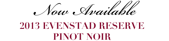 Now Available! 2013 Evenstad Reserve Pinot Noir