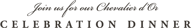 Join us for our Chevalier d'Or Celebration Dinner