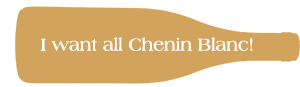 I want all Chenin Blanc!