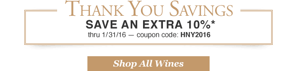 Save an extra 10% on your order thru 1/31/16 - Coupon Code: HNY2016*