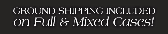 Ground Shipping Included on Full & Mixed Cases!