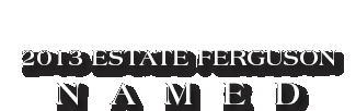 2013 Estate Ferguson Named