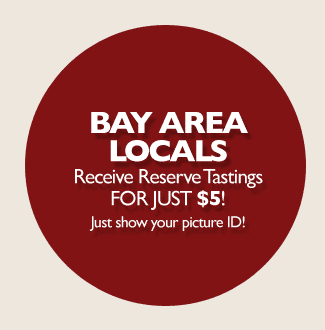 Bay Area Locals Receive Reserve Tastings for Just $5! Just show your picture ID!