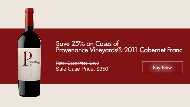 Save 25% on a Cases of Provenance Vineyards® 2011 Cabernet Franc - Sale Case Price: $350 - Buy Now