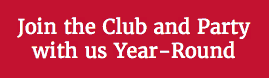 Join the Club and Party with us Year-Round