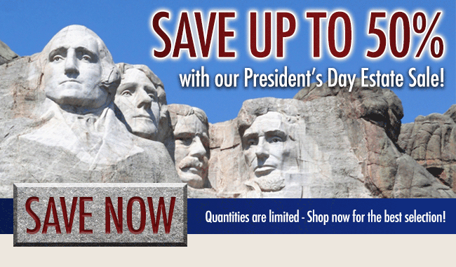 Save up to 50% with our President's Day Estate Sale!