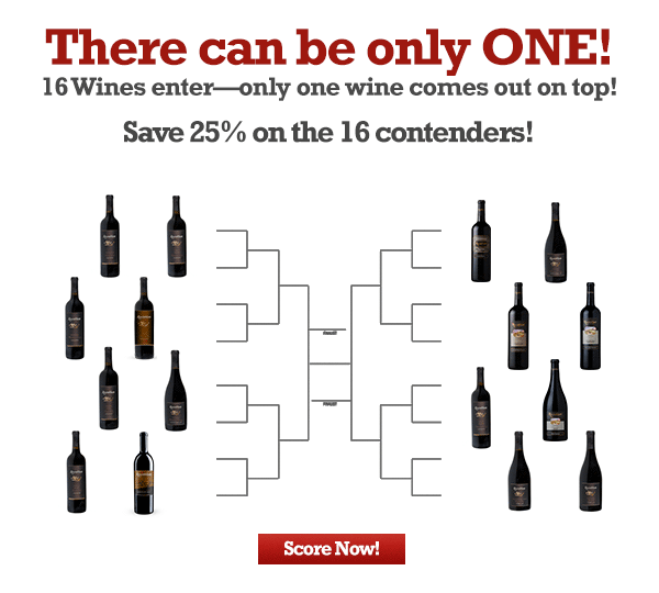There can be only ONE! 16 Wines enter--only one wine comes out on top! Save 25% on the 16 contenders!