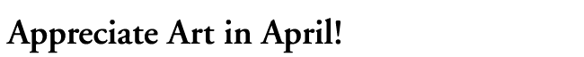 Appreciate Art in April