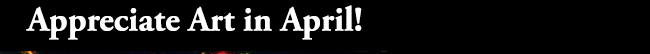 Appreciate Art in April!
