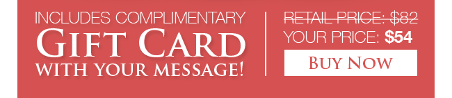 Includes Complimentary Gift Card with your message! Retail Price: $82 - Your Price: $54 - Buy Now