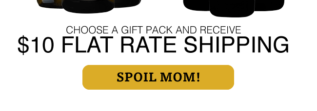 $10 Flat Rate Shipping! Spoil Mom!