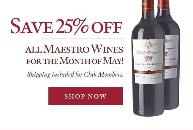 Save 25% off all Maestro Wines for the Month of May! Club Members receive free ground shipping. Shop Now