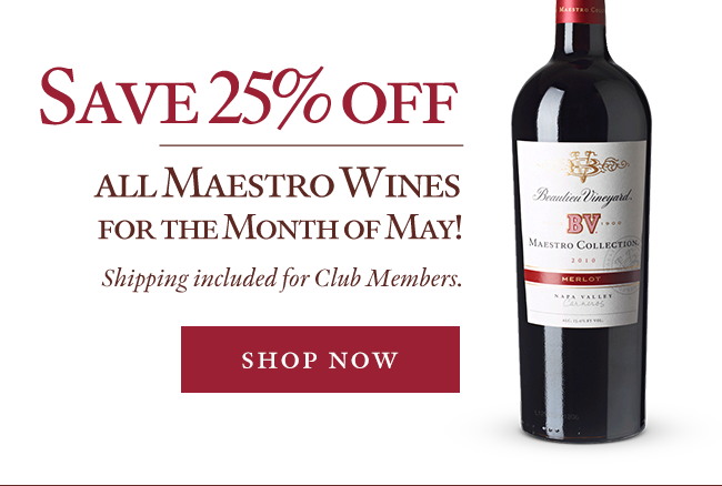 Save 25% off all Maestro Wines for the Month of May! Club Members receive free ground shipping. Shop Now