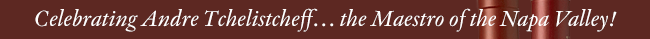 Celebrating Andre Tchellichef… the Maestro of the Napa Valley!