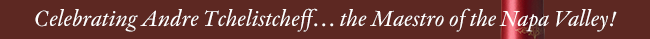 Celebrating Andre Tchellichef… the Maestro of the Napa Valley!