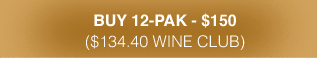 Buy 12-Pak - $150($134.40 Wine Club)