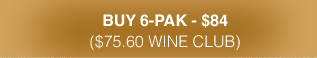 Buy 6-Pak - $84 ($75.60 Wine Club)