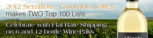 2012 Semillon – Columbia Valley makes TWO Top 100 Lists - Celebrate with Flat Rate Shipping on 6 and 12 bottle Wine-Paks