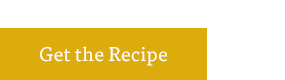 Get the Recipe
