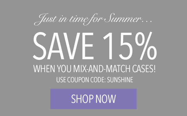 Save 15% when you mix and match cases!