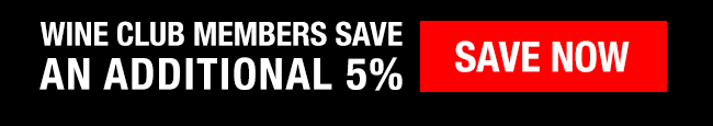 Wine Club Members save an additional 5% | Save Now