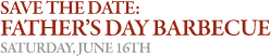 SAVE THE DATE: Father’s Day Barbecue - Saturday, June 16th